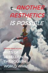 Another Aesthetics Is Possible: Arts of Rebellion in the Fourth World War cena un informācija | Mākslas grāmatas | 220.lv