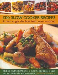 200 Slow Cooker Recipes And How To Get The Best From Your Machine: Delicious Mouthwatering Dishes to Make in a Slow Cooker or Crock Pot with 900 Step-by-step Photographs цена и информация | Книги рецептов | 220.lv