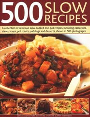 500 Slow Recipes: A collection of delicious slow-cooked one-pot recipes, including casseroles, stews, soups, pot roasts, puddings and desserts, shown in 500 photographs цена и информация | Книги рецептов | 220.lv