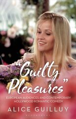 'Guilty Pleasures': European Audiences and Contemporary Hollywood Romantic Comedy цена и информация | Книги об искусстве | 220.lv