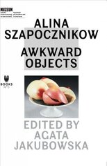 Alina Szapocznikow - Awkward Objects: Awkward Objects cena un informācija | Mākslas grāmatas | 220.lv