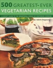 500 Greatest-Ever Vegetarian Recipes: A cook's guide to the sensational world of vegetarian cooking цена и информация | Книги рецептов | 220.lv