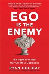 Ego is the Enemy: The Fight to Master Our Greatest Opponent Main цена и информация | Самоучители | 220.lv