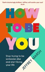 How to Be You: Stop trying to be someone else and start living your life Main цена и информация | Самоучители | 220.lv