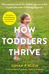 How Toddlers Thrive: What Parents Can Do for Children Ages Two to Five to Plant the Seeds of Lifelong Happiness Main цена и информация | Самоучители | 220.lv