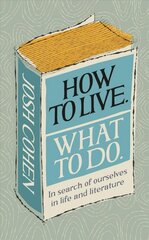 How to Live. What To Do.: In search of ourselves in life and literature цена и информация | Самоучители | 220.lv