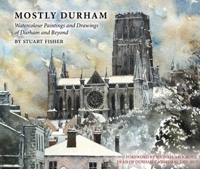 Mostly Durham: Watercolour Paintings and Drawings of Durham and Beyond цена и информация | Книги об искусстве | 220.lv