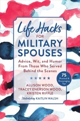 Life Hacks for Military Spouses: Advice, Wit, and Humor from Those Who Served Behind the Scenes цена и информация | Самоучители | 220.lv