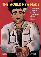 World New Made: Figurative Painting in the Twentieth Century цена и информация | Книги об искусстве | 220.lv