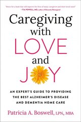 Caregiving With Love And Joy: An Expert's Guide to Providing the Best Alzheimer's Disease and Dementia Home Care cena un informācija | Pašpalīdzības grāmatas | 220.lv