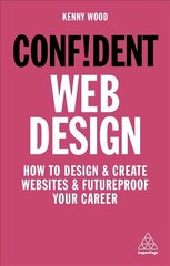 Confident Web Design: How to Design and Create Websites and Futureproof Your Career Re-issue цена и информация | Самоучители | 220.lv