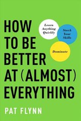 How to Be Better at Almost Everything: Learn Anything Quickly, Stack Your Skills, Dominate cena un informācija | Pašpalīdzības grāmatas | 220.lv