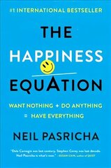 Happiness Equation: Want Nothing plus Do Anything = Have Everything cena un informācija | Pašpalīdzības grāmatas | 220.lv