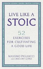 Live Like A Stoic: 52 Exercises for Cultivating a Good Life cena un informācija | Pašpalīdzības grāmatas | 220.lv