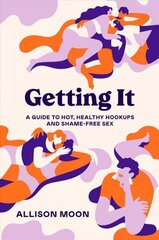 Getting It: A Guide to Hot, Healthy Hookups and Shame-Free Sex цена и информация | Самоучители | 220.lv