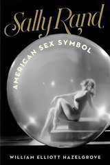Sally Rand: American Sex Symbol цена и информация | Книги об искусстве | 220.lv