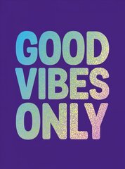 Good Vibes Only: Quotes and Affirmations to Supercharge Your Self-Confidence cena un informācija | Pašpalīdzības grāmatas | 220.lv