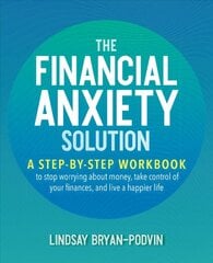 Financial Anxiety Solution: A Step-by-Step Workbook to Stop Worrying about Money, Take Control of Your Finances, and Live a Happier Life цена и информация | Самоучители | 220.lv