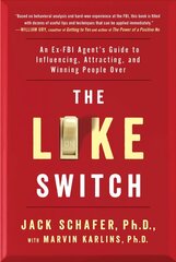 Like Switch: An Ex-FBI Agent's Guide to Influencing, Attracting, and Winning People Over цена и информация | Самоучители | 220.lv