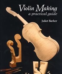 Violin Making: A Practical Guide 2nd ed. цена и информация | Книги об искусстве | 220.lv