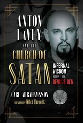 Anton LaVey and the Church of Satan: Infernal Wisdom from the Devil's Den цена и информация | Самоучители | 220.lv