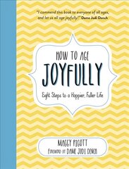 How to Age Joyfully: Eight Steps to a Happier, Fuller Life cena un informācija | Pašpalīdzības grāmatas | 220.lv