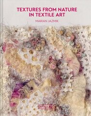 Textures from Nature in Textile Art: Natural inspiration for mixed-media and textile artists cena un informācija | Mākslas grāmatas | 220.lv