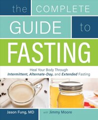 Complete Guide To Fasting: Heal Your Body Through Intermittent, Alternate-Day, and Extended Fasting cena un informācija | Pašpalīdzības grāmatas | 220.lv