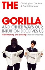 Invisible Gorilla: And Other Ways Our Intuition Deceives Us цена и информация | Самоучители | 220.lv