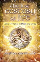Last Ecstasy of Life: Celtic Mysteries of Death and Dying cena un informācija | Pašpalīdzības grāmatas | 220.lv
