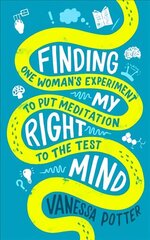 Finding My Right Mind: One Woman's Experiment to Put Meditation to the Test cena un informācija | Pašpalīdzības grāmatas | 220.lv