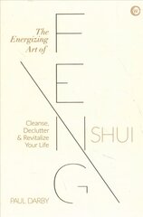 Energizing Art of Feng Shui: Cleanse, Declutter and Revitalize Your Life New edition цена и информация | Самоучители | 220.lv