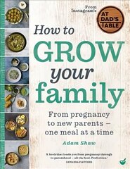 How to Grow Your Family: From pregnancy to new parents - one meal at a time 0th New edition cena un informācija | Pašpalīdzības grāmatas | 220.lv