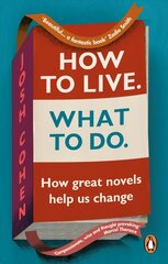 How to Live. What To Do.: How great novels help us change cena un informācija | Pašpalīdzības grāmatas | 220.lv