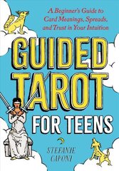 Guided Tarot for Teens: A Beginner's Guide to Card Meanings, Spreads, and Trust in Your Intuition цена и информация | Самоучители | 220.lv