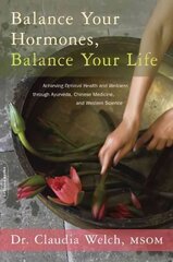 Balance Your Hormones, Balance Your Life: Achieving Optimal Health and Wellness through Ayurveda, Chinese Medicine, and Western Science cena un informācija | Pašpalīdzības grāmatas | 220.lv