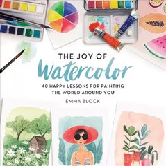 The Joy of Watercolor: 40 Happy Lessons for Painting the World Around You cena un informācija | Mākslas grāmatas | 220.lv
