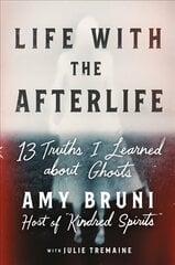 Life with the Afterlife: 13 Truths I Learned about Ghosts cena un informācija | Pašpalīdzības grāmatas | 220.lv