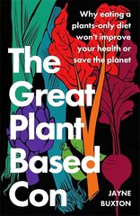 Great Plant-Based Con: Why eating a plants-only diet won't improve your health or save the planet cena un informācija | Pašpalīdzības grāmatas | 220.lv