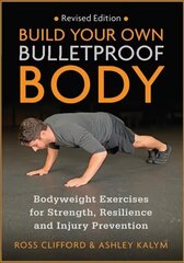 Build Your Own Bulletproof Body: Bodyweight Exercises for Strength, Resilience and Injury Prevention Revised edition цена и информация | Самоучители | 220.lv