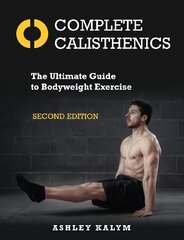 Complete Calisthenics: The Ultimate Guide to Bodyweight Exercise Second Edition New edition цена и информация | Самоучители | 220.lv