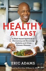 Healthy At Last: A Plant-based Approach to Preventing and Reversing Diabetes and Other Chronic Illnesses цена и информация | Самоучители | 220.lv