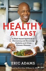 Healthy At Last: A Plant-based Approach to Preventing and Reversing Diabetes and Other Chronic Illnesses cena un informācija | Pašpalīdzības grāmatas | 220.lv