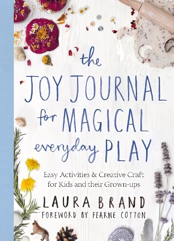 Joy Journal for Magical Everyday Play: Easy Activities & Creative Craft for Kids and their Grown-ups цена и информация | Pašpalīdzības grāmatas | 220.lv