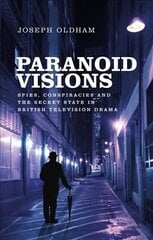 Paranoid Visions: Spies, Conspiracies and the Secret State in British Television Drama cena un informācija | Mākslas grāmatas | 220.lv