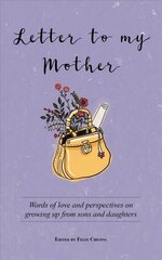 Letter to My Mother: Words of Love and Perspectives on Growing Up from Sons and Daughters cena un informācija | Pašpalīdzības grāmatas | 220.lv