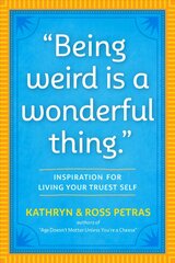 Being Weird Is a Wonderful Thing: Inspiration for Living Your Truest Self цена и информация | Самоучители | 220.lv