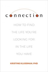 Connection: How to Find the Life You're Looking for in the Life You Have цена и информация | Самоучители | 220.lv