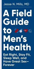 Field Guide to Men's Health: Eat Right, Stay Fit, Sleep Well, and Have Great Sex--Forever cena un informācija | Pašpalīdzības grāmatas | 220.lv