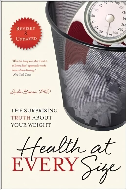 Health At Every Size: The Surprising Truth About Your Weight Second Edition cena un informācija | Pašpalīdzības grāmatas | 220.lv
